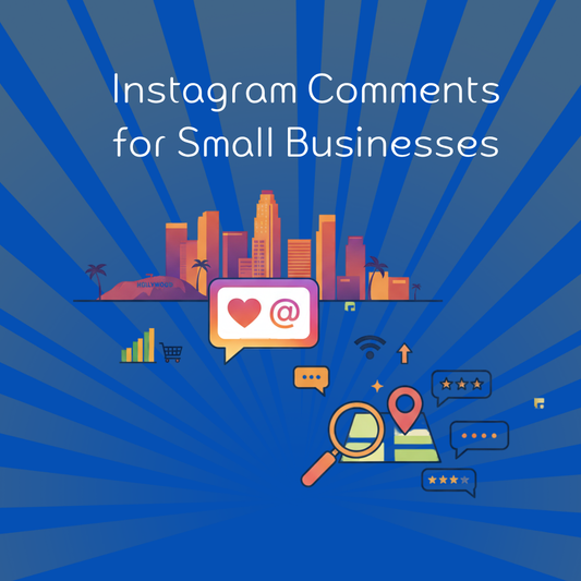 Importance of Instagram Comments for Small Businesses in Los Angeles